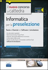 Il nuovo concorso a cattedra. Informatica per la preselezione. Teoria ed esercizi