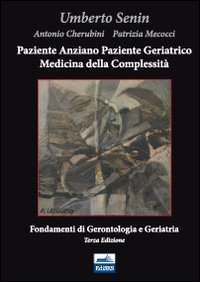 Paziente anziano, paziente geriatrico e medicina della complessit&agrave;. Fondamenti di gerontologia e geriatria