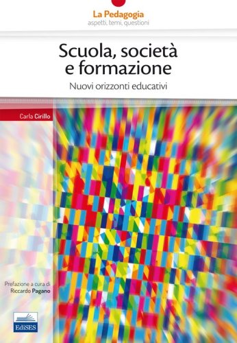 Scuola, societ&agrave; formazione. Nuovi orizzonti educativi