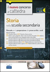 Storia nella scuola secondaria. Manuale per le prove scritte e orali del concorso a cattedra classi A19, A22, A12, A11, A13
