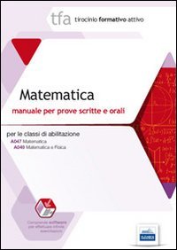 TFA 11. Matematica. Manuale per le prove scritte e orali classi A047 e A049 - SOFTWARE DI SIMULAZIONE