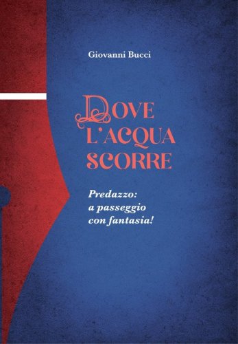 Dove l'acqua scorre. Predazzo: a passeggio con fantasia!