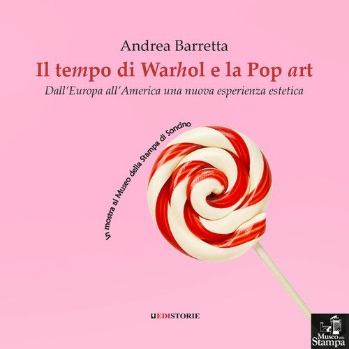 Il tempo di Warhol e la Pop art. Dall&igrave;Europa all'America una nuova esperienza estetica