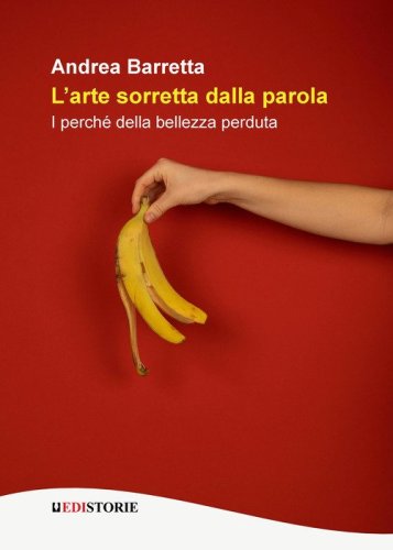 L'arte sorretta dalla parola. I perch&eacute; della bellezza perduta