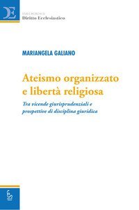 Ateismo organizzato e libert&agrave; religiosa. Tra vicende giurisprudenziali e prospettive di disciplina giuridica