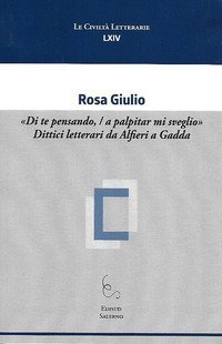 &laquo;Di te pensando,/a palpitar mi sveglio&raquo;. Dittici letterari da Alfieri a Gadda