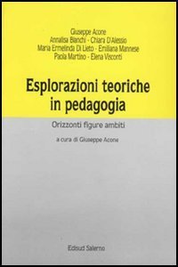 Esplorazioni teoriche in pedagogia. Orizzonti, figure, ambiti