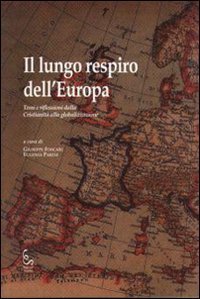 Il lungo respiro dell'Europa. Temi e riflessioni dalla cristianit&agrave; alla globalizzazione