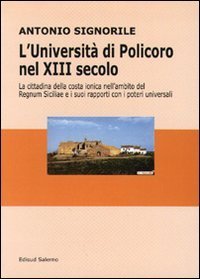 L'universit&agrave; di Policoro nel XIII secolo. La cittadina della costa ionica nell'ambito del Regnum Siciliae e i suoi rapporti coi poteri universali