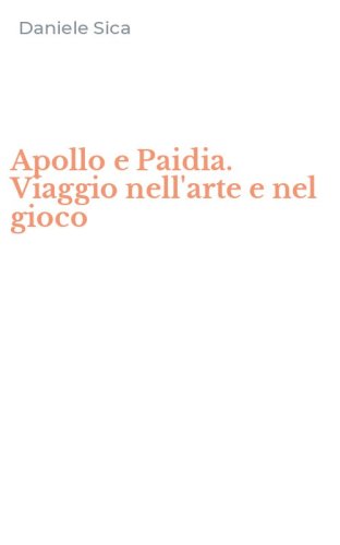 Apollo e Paidia. Viaggio nell'arte e nel gioco