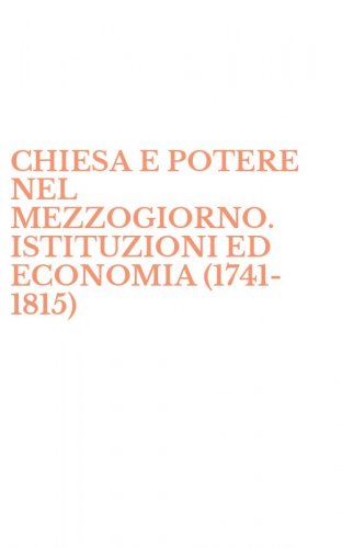 CHIESA E POTERE NEL MEZZOGIORNO. ISTITUZIONI ED ECONOMIA (1741-1815)