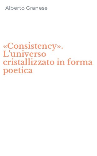 &laquo;Consistency&raquo;. L'universo cristallizzato in forma poetica