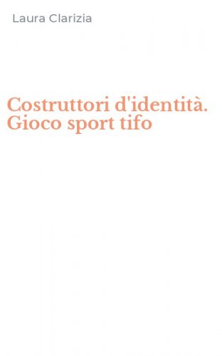 Costruttori d'identit&agrave;. Gioco sport tifo