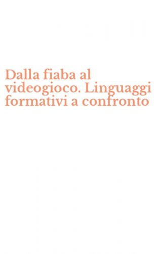 Dalla fiaba al videogioco. Linguaggi formativi a confronto