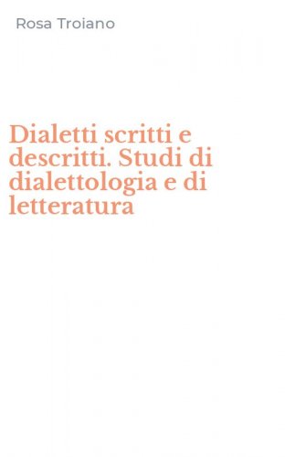Dialetti scritti e descritti. Studi di dialettologia e di letteratura