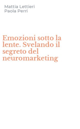 Emozioni sotto la lente. Svelando il segreto del neuromarketing