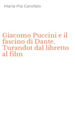 Giacomo Puccini e il fascino di Dante. Turandot dal libretto al film