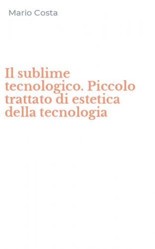Il sublime tecnologico. Piccolo trattato di estetica della tecnologia