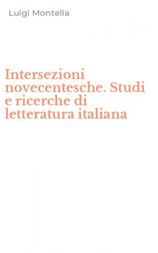 Intersezioni novecentesche. Studi e ricerche di letteratura italiana
