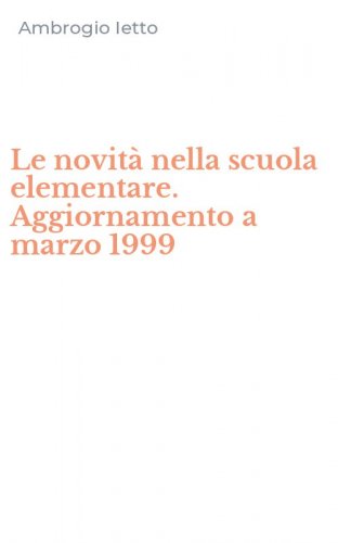 Le novit&agrave; nella scuola elementare. Aggiornamento a marzo 1999