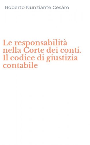 Le responsabilit&agrave; nella Corte dei conti. Il codice di giustizia contabile