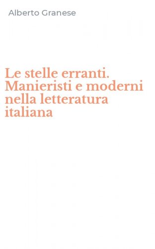 Le stelle erranti. Manieristi e moderni nella letteratura italiana