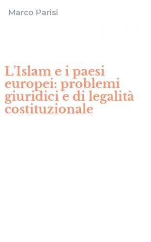 L'Islam e i paesi europei: problemi giuridici e di legalit&agrave; costituzionale