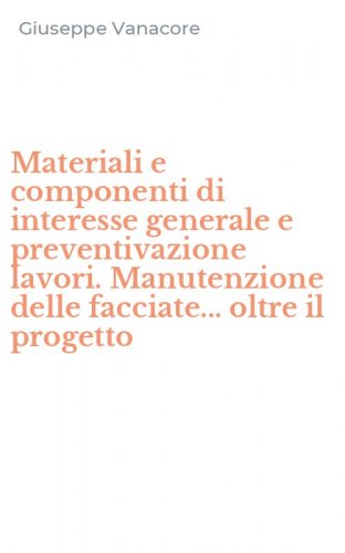 Materiali e componenti di interesse generale e preventivazione lavori. Manutenzione delle facciate... oltre il progetto