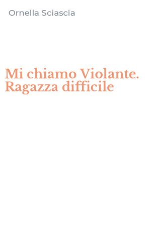 Mi chiamo Violante. Ragazza difficile