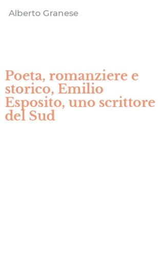 Poeta, romanziere e storico, Emilio Esposito, uno scrittore del Sud