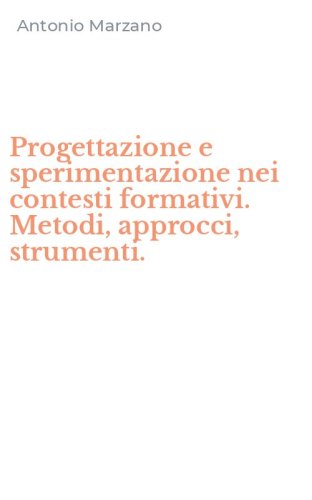 Progettazione e sperimentazione nei contesti formativi. Metodi, approcci, strumenti.