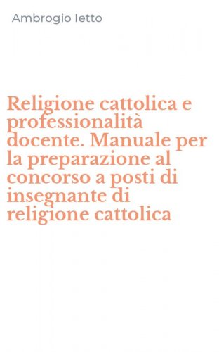 Religione cattolica e professionalit&agrave; docente. Manuale per la preparazione al concorso a posti di insegnante di religione cattolica