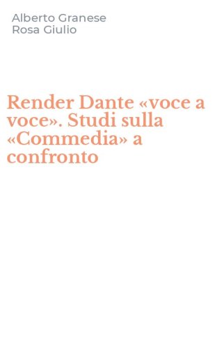 Render Dante &laquo;voce a voce&raquo;. Studi sulla &laquo;Commedia&raquo; a confronto