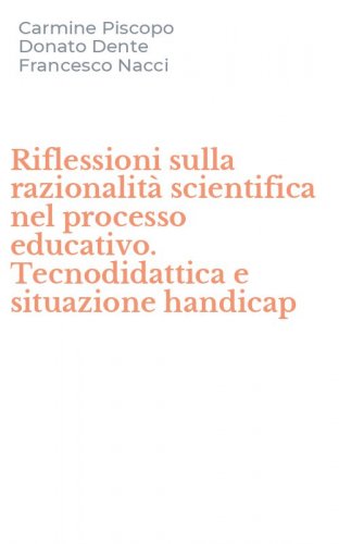 Riflessioni sulla razionalit&agrave; scientifica nel processo educativo. Tecnodidattica e situazione handicap