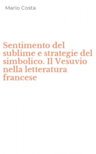 Sentimento del sublime e strategie del simbolico. Il Vesuvio nella letteratura francese
