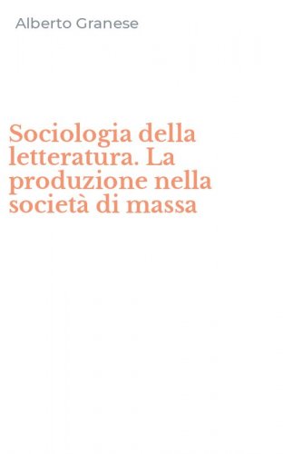Sociologia della letteratura. La produzione nella societ&agrave; di massa