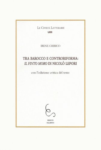 Tra Barocco e controriforma: Il Finto Moro di Niccol&ograve; Lepori. Con l'edizione critica del testo