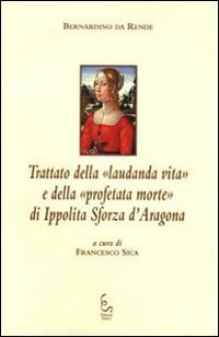 Trattato della &laquo;laudanda vita&raquo; e della &laquo;profetata morte&raquo; di Ippolita Sforza d'Aragona