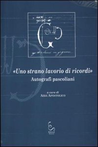 &laquo;Uno strano lavorio di ricordi&raquo;. Autografi pascoliani