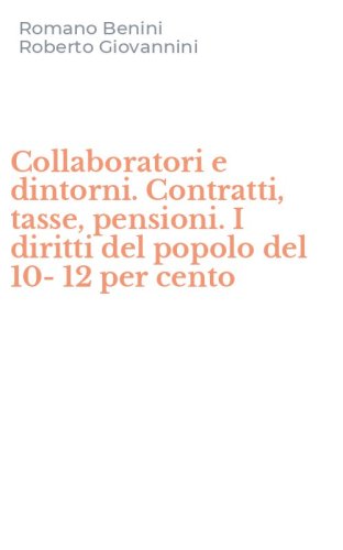 Collaboratori e dintorni. Contratti, tasse, pensioni. I diritti del popolo del 10-12 per cento