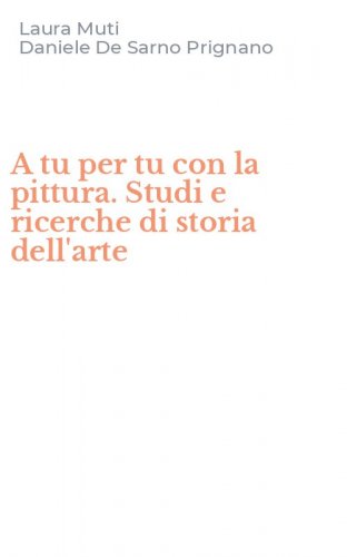A tu per tu con la pittura. Studi e ricerche di storia dell'arte