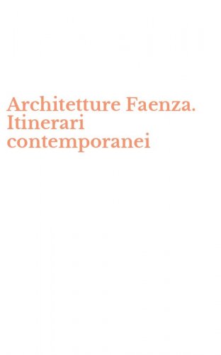 Architetture Faenza. Itinerari contemporanei