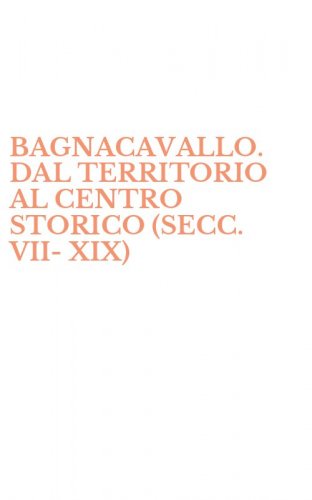 BAGNACAVALLO. DAL TERRITORIO AL CENTRO STORICO (SECC. VII-XIX)