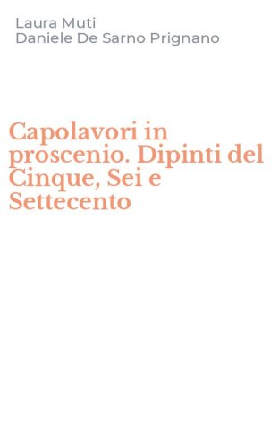 Capolavori in proscenio. Dipinti del Cinque, Sei e Settecento
