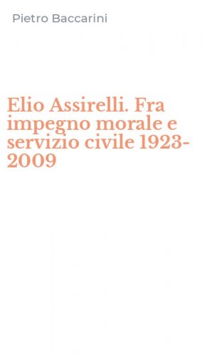 Elio Assirelli. Fra impegno morale e servizio civile 1923-2009