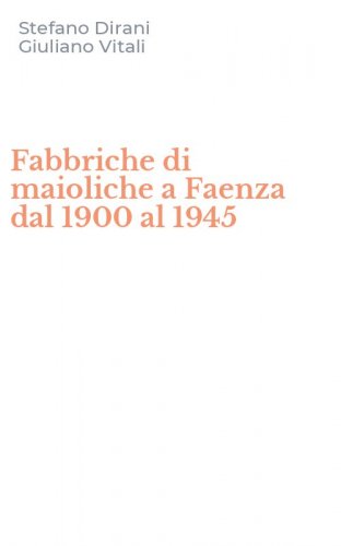 Fabbriche di maioliche a Faenza dal 1900 al 1945