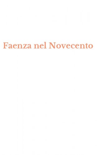 Faenza nel Novecento