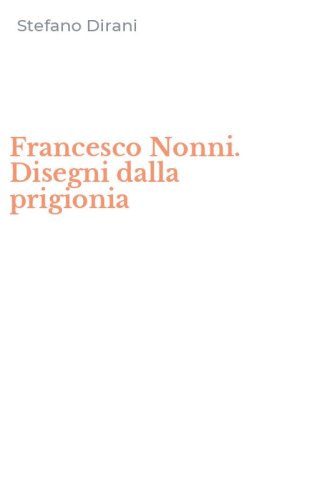 Francesco Nonni. Disegni dalla prigionia