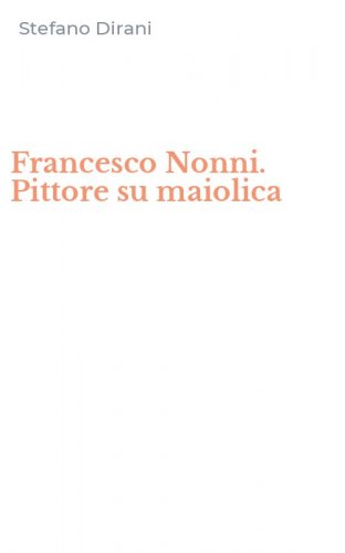 Francesco Nonni. Pittore su maiolica
