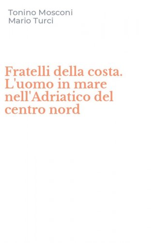 Fratelli della costa. L'uomo in mare nell'Adriatico del centro nord